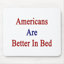 Americans Are Better In Bed Mousepads
