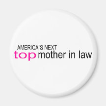 Americas Next Top Mother In Law Fridge Magnets
