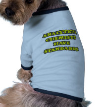 Analytical Chemists Have Standards Dog T Shirt