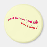 And Before You Ask - No I Don't Fridge Magnet