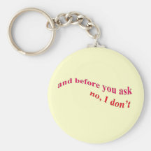 And Before You Ask - No I Don't Keychains