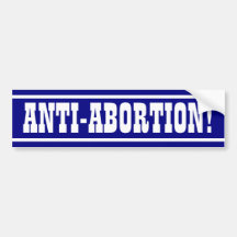 Anti-Abortion! Bumper Sticker