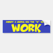 Anti liberal work bumper sticker