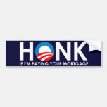 Anti-Obama Bumpersticker - Honk if Im paying your  Bumper Stickers