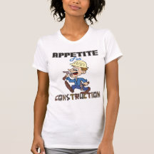 Appetite for Construction T-shirt
