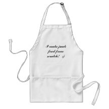 Apron:  I make junk food from scratch!   :)
