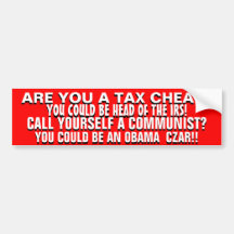 ARE YOU  A TAX CHEAT OR AN AVOWED  COMMUNIST? BUMPER STICKER