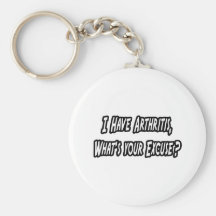 Arthritis...Excuse? Keychains