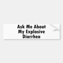 Ask Me About My Explosive Diarrhoea Bumper Sticker
