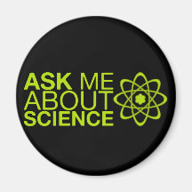 Ask me about Science Fridge Magnets