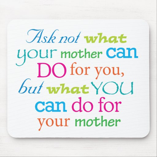 Ask not what your mother can do for you... mouse mats