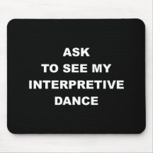 Ask to See My Interpretive Dance Mouse Pad