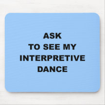 Ask to See My Interpretive Dance Mouse Pads