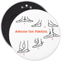 Assume the Position Ballet Gifts Pinback Buttons