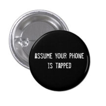 assume your phone is tapped pinback buttons