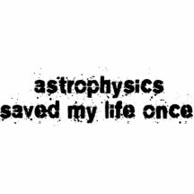 Astrophysics Saved My Life Once Acrylic Cut Out