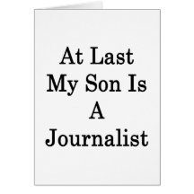 At Last My Son Is A Journalist Greeting Card