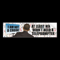 At least Nixon Didn't Need a Teleprompter bumper stickers