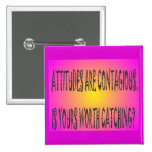 Attitudes Are Contagious Pinback Buttons