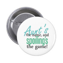 Aunt's the Name, and Spoiling's the Game buttons by pb_family2 Aunt's the Name, and Spoiling's the Game buttons
