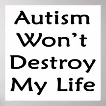 Autism Won't Destroy My Life Posters