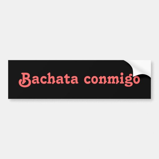 Bachata Conmigo Latin Salsa Dancing Custom Bumper Stickers