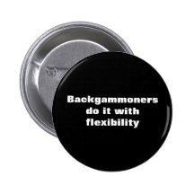 "Backgammoners Do It With Flexibility" Button