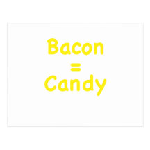 Bacon = Candy Post Cards