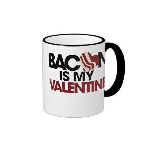 Bacon is my Valentine Coffee Mug