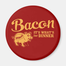 bacon - it's whats for dinner magnets