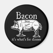 Bacon: It's what's for dinner. Magnets