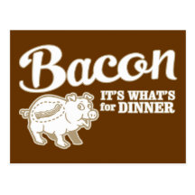 bacon - it's whats for dinner postcard