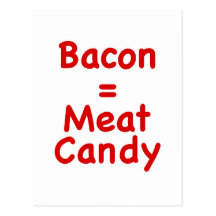 Bacon = Meat Candy Post Cards