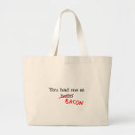 Bacon You Had Me At Tote Bags