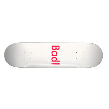Bad! skate board