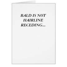 BALD IS NOT HAIRLINE RECEDING... GREETING CARDS