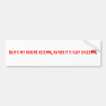 BALD IS NOT HAIRLINE RECEDING, RATHER IT IS SCA... BUMPER STICKER