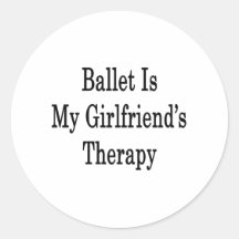 Ballet Is My Girlfriend's Therapy Stickers
