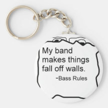 Band makes things fall off walls Bass Rules Keychain