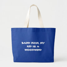 BAND MOM. MY KID IS A WOODWIND BAGS