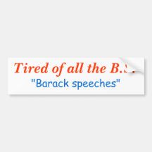 "Barack speeches", Tired of all the B.S. Bumper Stickers