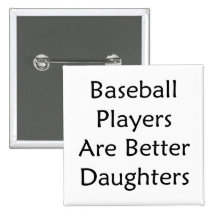 Baseball Players Are Better Daughters Buttons