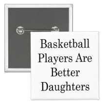 Basketball Players Are Better Daughters Pin