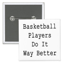 Basketball Players Do It Way Better Button