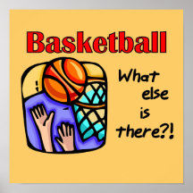 Basketball What Else T-shirts and Gifts Posters