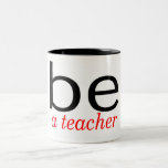 Be A Teacher Coffee Mugs