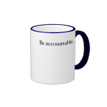 Be accountable. coffee mugs