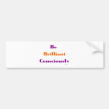 Be Brilliant Consciously Bumper Sticker