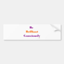 Be Brilliant Consciously Bumper Sticker