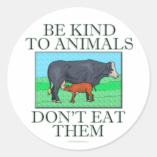 Be kind to animals. Don't eat them. (stickers)